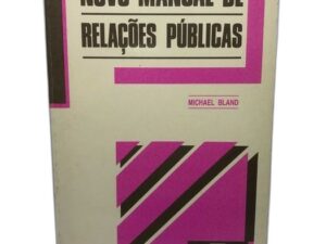 Novo Manual de Relações Públicas – Michael Bland