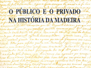 O Público e o Privado na História da Madeira. As Cartas de Diogo Fernandes Branco. 1650-52