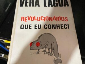REVOLUCIONÁRIOS QUE EU CONHECI * Vera Lagoa
