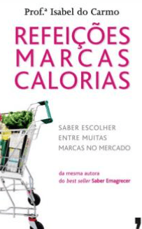 Livro refeições , Marcas E Calorias de Refeições, Marcas, Calorias Saber escolher entre muitas marcas no mercado de Isabel do Carmo