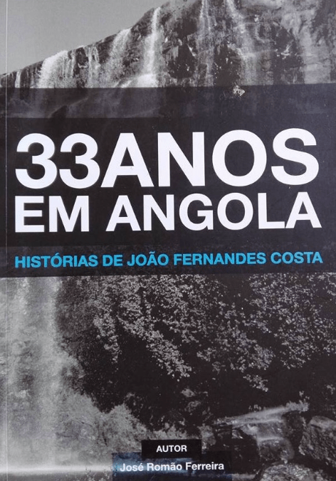 '33 ANOS EM ANGOLA - Histórias de João Fernandes Costa', de José Romão Ferreira
