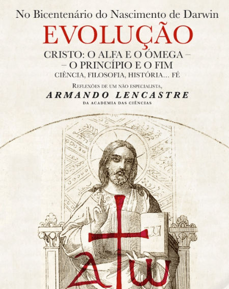 Evolução - Cristo: O Alfa e o Ómega - O Princípio e o Fim Ciência, Filosofia, História… Fé de Armando Lencastre