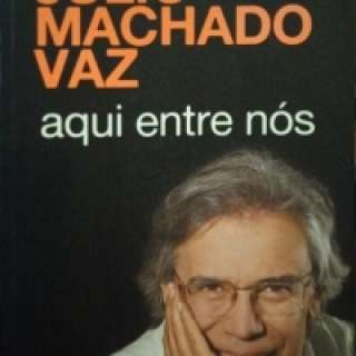 Aqui entre nós. Machado vaz. (júlio)